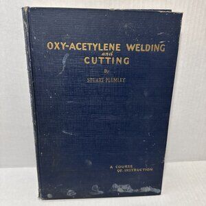 Oxy-Acetylene Welding And Cutting By Stuart Plumley 1931 Hardcover - Exc Con'd
